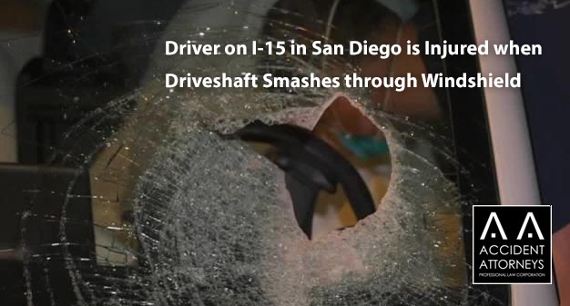 Driver on I-15 in San Diego is Injured when Driveshaft Smashes through Windshield