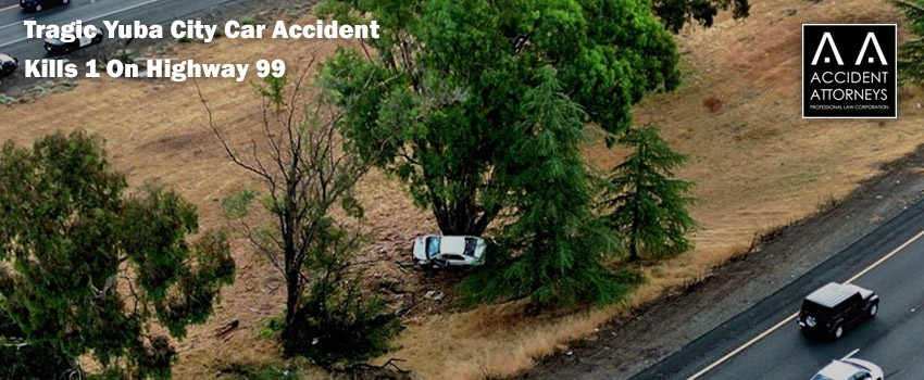 Tragic Yuba City Car Accident Kills 1 On Highway 99