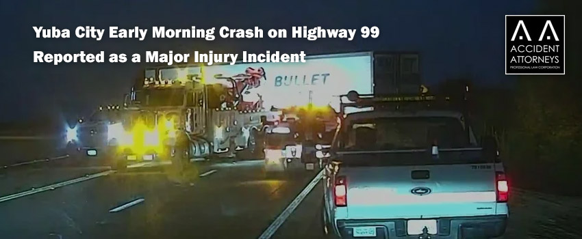 Yuba City Early Morning Crash on Highway 99 Reported as a Major Injury Incident